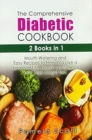Image for The Comprehensive Diabetic Cookbook : 2 Books in 1: Mouth-Watering and Easy Recipes to Help You Live a Healthier Life, regain confidence and lose weight fast
