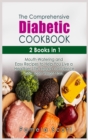 Image for The Comprehensive Diabetic Cookbook : 2 Books in 1: Mouth-Watering and Easy Recipes to Help You Live a Healthier Life, regain confidence and lose weight fast