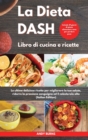 Image for La DIETA DASH Libro di cucina e ricette I Dash DIET Cookbook (Italian Edition) : Le ultime deliziose ricette per migliorare la tua salute, ridurre la pressione sanguigna ed il colesterolo alto. Includ