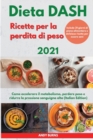 Image for DIETA Dash Ricette per la perdita di peso 2021 I DASH DIET Cookbook For Weight Loss (Italian Edition) : Come accelerare il metabolismo, perdere peso e ridurre la pressione sanguigna alta. Include 21 g