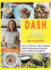 Image for DASH Diet Cookbook On a Budget : Easy Dr. Cole&#39;s Diet Plan Delicious and Budget Friendly Low Sodium Recipes to Lower Blood Pressure and Kickstart your Healthy Path