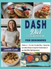 Image for DASH Diet Cookbook For Beginners : 2 Books in 1 Dr. Cole&#39;s First Meal Plan Step-by-Step Low Sodium Recipes to Long-Term Transformation of your Body While Fight Hypertension