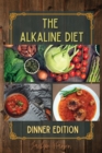 Image for The Alkaline Diet : At the end of the day, relax and enjoy a flavor-filled dinner with the delicious recipes inside. Going to bed with a light stomach will help your body cleanse itself and enjoy some