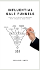 Image for Influential Sale Funnels : How to Grow Your Business With Influential Sale Funnel