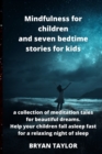 Image for Mindfulness for children and seven bedtime stories for kids : a collection of meditation tales for beautiful dreams. Help your children fall asleep fast for a relaxing night of sleep