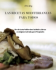Image for Las Recetas Mediterraneas para Todos : Libro de Cocina Mediterraneo Saludable y Sabroso con Imagenes Ilustradas para Principiantes