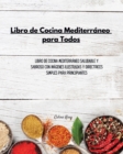 Image for Libro de cocina mediterraneo para todos : Libro de cocina mediterraneo saludable y sabroso con imagenes ilustradas y directrices simples para principiantes
