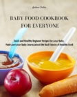 Image for Baby Food Cookbook for Everyone : Quick and Healthy Beginner Recipes for your Baby. Make sure your Baby Learns about the Best Flavors of Healthy Food