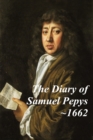 Image for The Diary of Samuel Pepys - 1662. The third year of Samuel Pepys extraordinary diary.