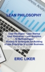 Image for Lean Philosophy : Lean Six Sigma - Lean Startup Lean Enterprise - Lean Analytics 5s Methodologies Process &amp; Techniques for Building a Lean Enterprise to a Lean Business.