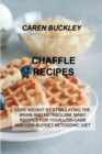 Image for Chaffle Recipes : Lose Weight by Stimulating the Brain and Metabolism. Many Recipes for Your Low-Carb and Low-Budget Ketogenic Diet