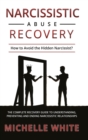 Image for Narcissistic Abuse Recovery : How to Avoid the Hidden Narcissist? The Complete Recovery Guide to Understanding, Preventing and Ending Narcissistic Relationships