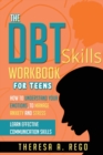 Image for The Dbt Skills Workbook for Teens : How to Understand Your Emotions, to Manage Anxiety and Stress Learn Effective Communication Skills