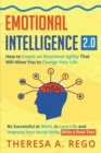 Image for Emotional Intelligence 2.0 : How to Create an Emotional Agility That Will Allow You to Change Your Life: Be Successful at Work, in Love Life and Improve Your Social Skills. With a final Test