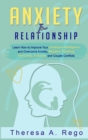 Image for Anxiety in Relationships : Learn How to Improve Your Emotional Intelligence and Overcome Anxiety, Negative Thinking, Insecurity, Jealousy, and Couple Conflicts