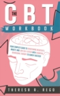 Image for The CBT Workbook : Your Complete Guide to Overcoming Negativity, Anxiety, and Low Self-Esteem with Cognitive Behavioral Therapy to Surely Succeed!