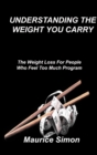 Image for Understanding the Weight You Carry : The Weight Loss For People Who Feel Too Much Program