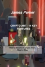 Image for Crypto Art - 14 Key Features : How to Become A Crypto Artist, Step by Step