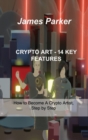 Image for Crypto Art - 14 Key Features : How to Become A Crypto Artist, Step by Step