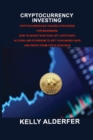 Image for Cryptocurrency Investing : Cryptocurrencies Trading Strategies for Beginners. How To Invest in Bitcoin, Nft, Cryptoart, Altcoin, And Ethereum To Get Your Money Safe And Profit From The Blockchain