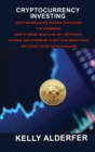 Image for Cryptocurrency Investing : Cryptocurrencies Trading Strategies for Beginners. How To Invest in Bitcoin, Nft, Cryptoart, Altcoin, And Ethereum To Get Your Money Safe And Profit From The Blockchain