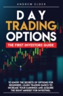 Image for Day Trading Options : The First Investors Guide to Know the Secrets of Options for Beginners. Learn Trading Basics to Increase Your Earnings and Acquire the Right Mindset for Investing.
