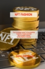 Image for Nft Fashion : The Complete Guide To Successfully Invest In, Create And Sell Non-Fungible Tokens In The Fashion Industry
