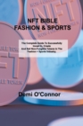 Image for Nft Bible Fashion &amp; Sports : The Complete Guide To Successfully Invest In, Create And Sell Non-Fungible Tokens In The Fashion + Sports Industry