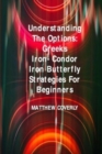 Image for Understanding The Options Greeks Iron- Condor Iron -Butterfly Strategies For Beginners