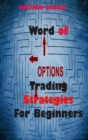 Image for Word of Options Trading Strategies For Beginners : Learn Why Options Provide Massive Leverage and How They Save You Money