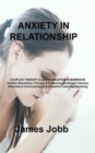 Image for Anxiety in Relationship : COUPLES THERAPY &amp; COMMUNICATION IN MARRIAGE Conflict Resolution Therapy &amp; Perfecting Emotional Intimacy Nonviolent Communication &amp; Empathic Listening/Speaking