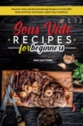 Image for Sous Vide Recipes for Beginners : Discover Tasty and Mouthwatering Recipes to Cook with Quick and Easy Techniques. Super Easy Cookbook.