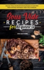 Image for Sous Vide Recipes for Beginners : Discover Tasty and Mouthwatering Recipes to Cook with Quick and Easy Techniques. Super Easy Cookbook.