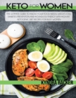 Image for Keto for Women : The Ultimate Guide to Know Your Food Needs, Weight Loss, Diabetes Prevention and Boundless Energy With High-Fat Ketogenic Diet Recipes for Busy Women
