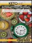 Image for Keto and Intermittent Fasting : The best Guide for Keto Diet and Intermittent Fasting Suitable for Everyone, Lose weight Quickly and Healthily.
