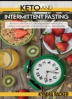 Image for Ketogenic Diet And Intermittent Fasting : A Complete Guide to Weight Loss, Eats Healthily and Controlled by Losing Weight Quickly