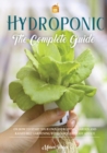 Image for Hydroponics : The Complete Guide on How to Start Your Own Hydroponic Garden and Raised Bed Gardening with Quick and Easy Advice