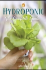 Image for Hydroponics : The Complete Guide on How to Start Your Own Hydroponic Garden and Raised Bed Gardening with Quick and Easy Advice