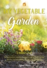 Image for DIY Vegetable Garden : Your Essential Guide to Grow Vegetables, Herbs, and Fruit Using Deep-Organic Techniques Like Raised-bed Gardening, Hydroponics and Greenhouse Gardening