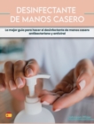Image for Desinfectante de Manos Casero : La mejor gui´a para hacer el desinfectante de manos casero antibacteriano y antiviral