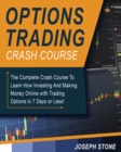 Image for Options Trading Crash Course : The Complete Crash Course To Learn How Investing And Making Money Online with Trading Options in 7 Days or Less!