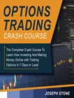 Image for Options Trading Crash Course : The Complete Crash Course To Learn How Investing And Making Money Online with Trading Options in 7 Days or Less!