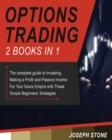 Image for Options Trading : The complete guide to Investing, Making a Profit and Passive Income For Your future Empire with These Simple Beginners&#39; Strategies