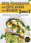Image for Keto Cookbook and keto Bread for Women : The Complete Guide For All Women To Lose Weight and Shaper Their Body With delicious Low-Carb Recipes and Learn On How to Make a Special Keto Bread