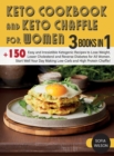 Image for Keto Cookbook and keto Chaffle for Women : +150 Easy and Irresistible Ketogenic Recipes to Lose Weight, Lower Cholesterol and Reverse Diabetes for All Women. Start Well Your Day Making Low-Carb and Hi