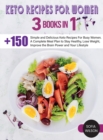 Image for Keto recipes for Women : + 150 Simple and Delicious Keto Recipes For Busy Women. A Complete Meal Plan to Stay Healthy, Lose Weight, Improve the Brain Power and Your Lifestyle