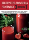 Image for Healthy Keto Smoothies for Women : Discover the Secret of All Busy Women to Living a Healthy Life While Losing Weight Effortlessly With Low-Sugar Smoothies Recipes