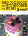 Image for Keto Cookbook and Keto Smoothies for Women : Discover the Secret of All Busy Women to Living a Healthy Life While Losing Weight Effortlessly With Low-Sugar Smoothies Recipes