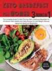 Image for Keto Breakfast for Women : The Complete Guide To Start The Day With a Delicious Breakfast For All Women With Healthy and Tasty Recipes To Lose Weight, Reverse Aging and Speed Up Metabolism