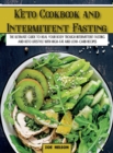 Image for Keto Cookbook and Intermittent Fasting : The Ultimate Guide To Heal Your Body Trough Intermittent Fasting and Keto Lifestyle with High-Fat and Low-Carb Recipes